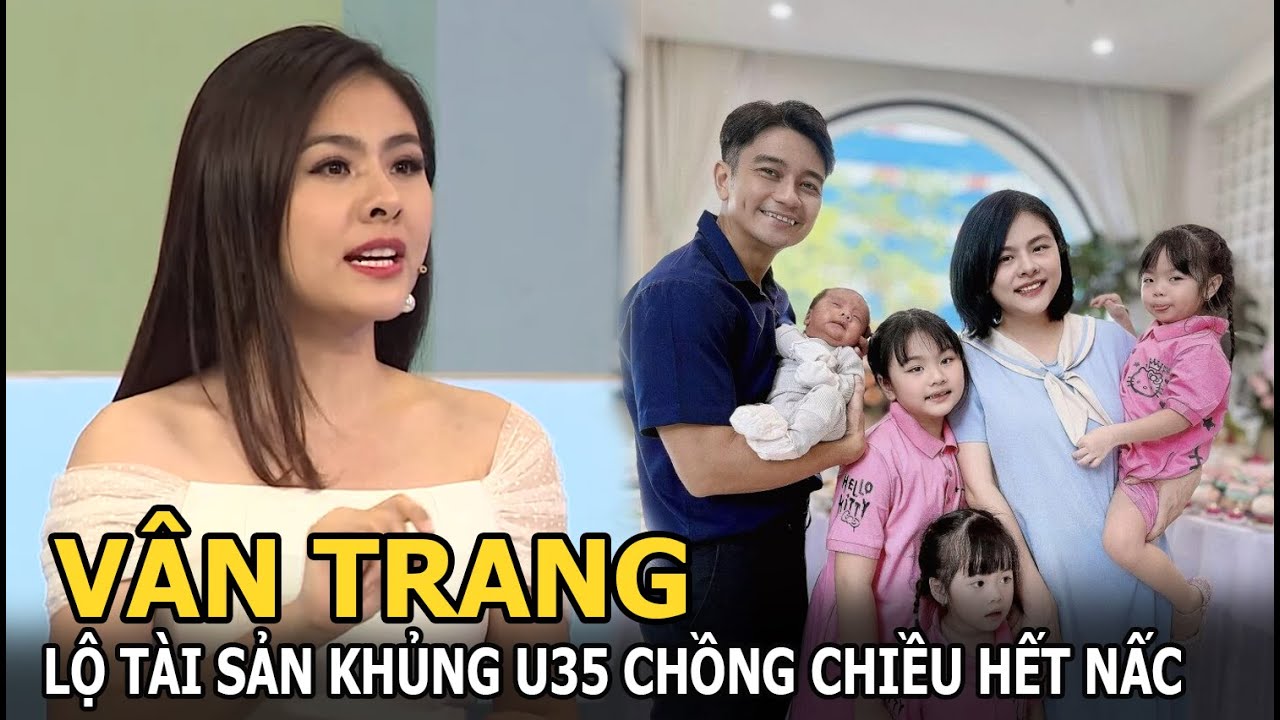 V&acirc;n Trang lộ t&agrave;i sản khủng U35 chồng chiều hết nấc
