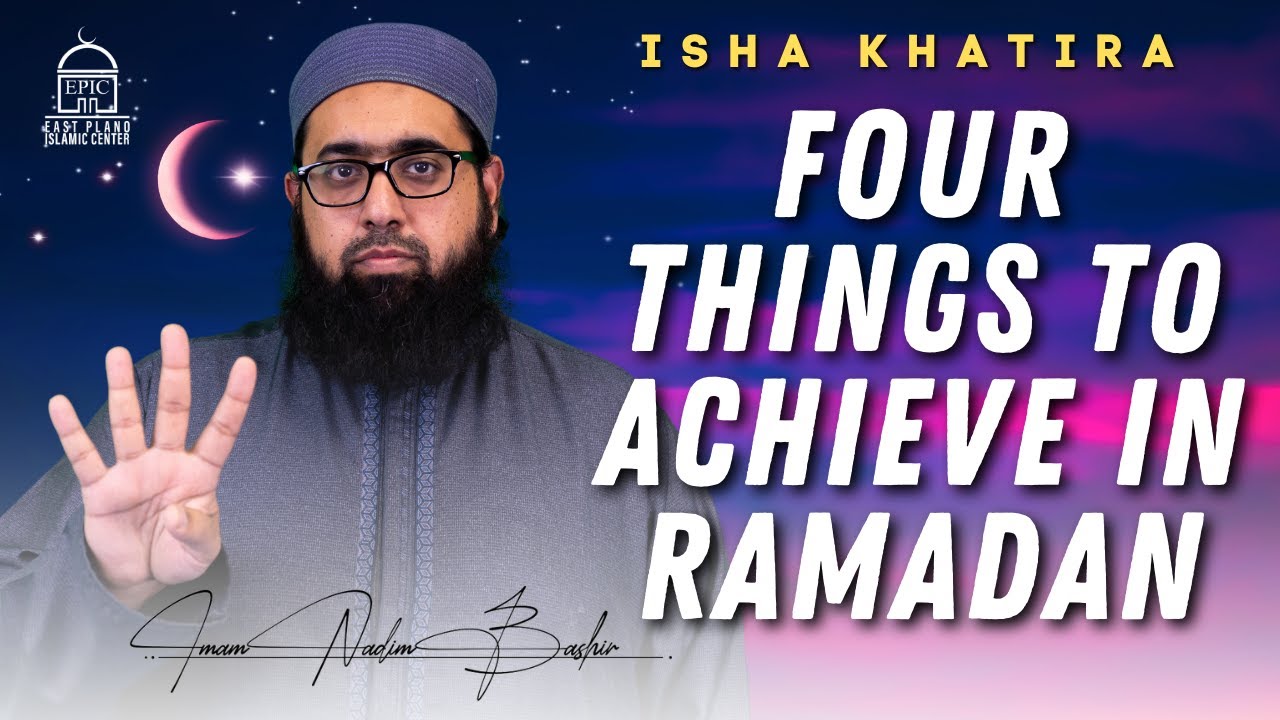 4 Things to Achieve in Ramadan | Isha Khatira | Imam Nadim Bashir