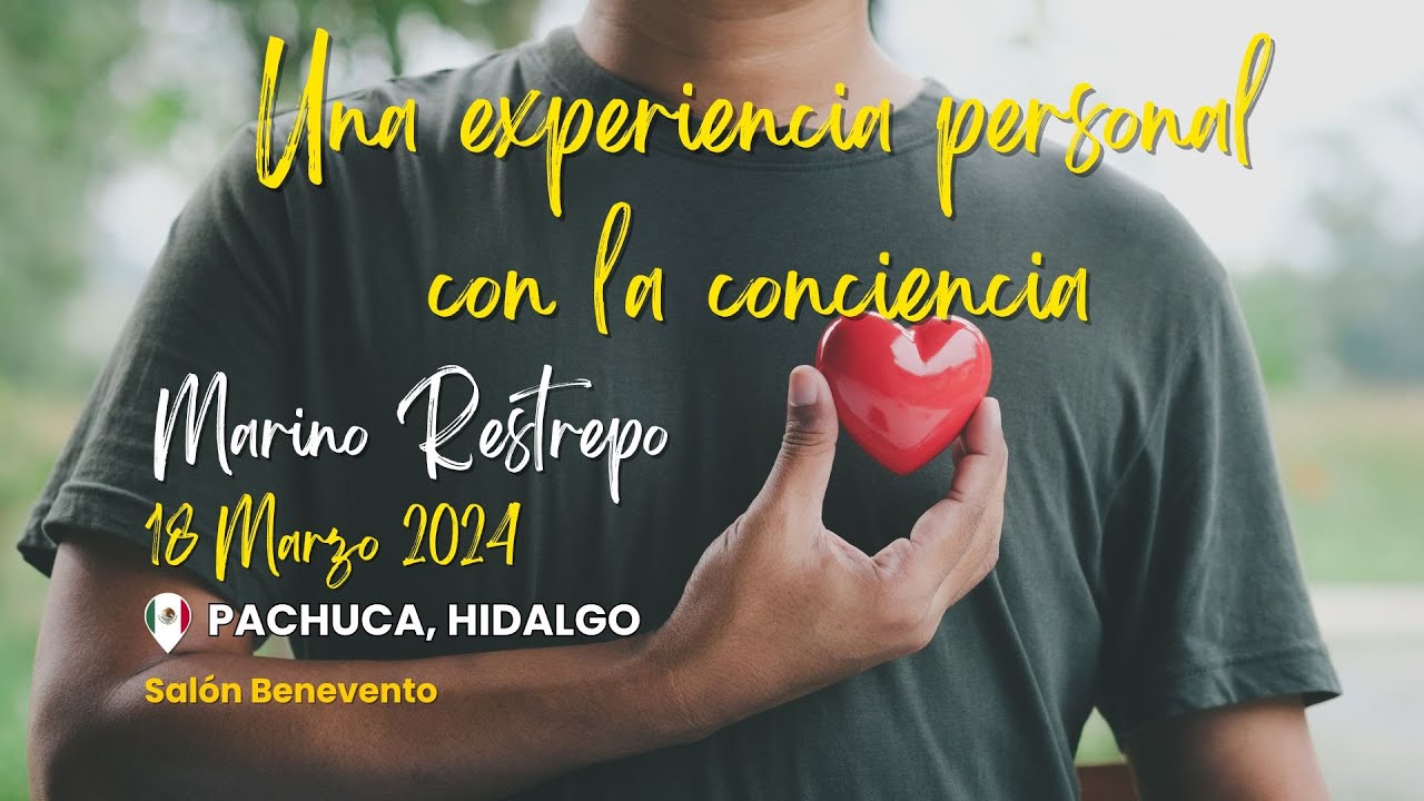Una experiencia personal  con la conciencia por Marino Restrepo. Pachuca, Hidalgo. México. 18.03.224