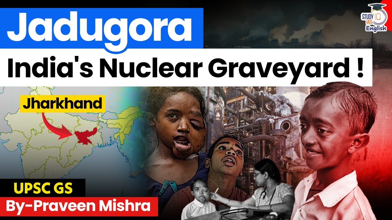 The Jadugora Tragedy: Tribal Paradise Turned Nuclear Dump | Praveen Mishra | StudyIQ IAS English