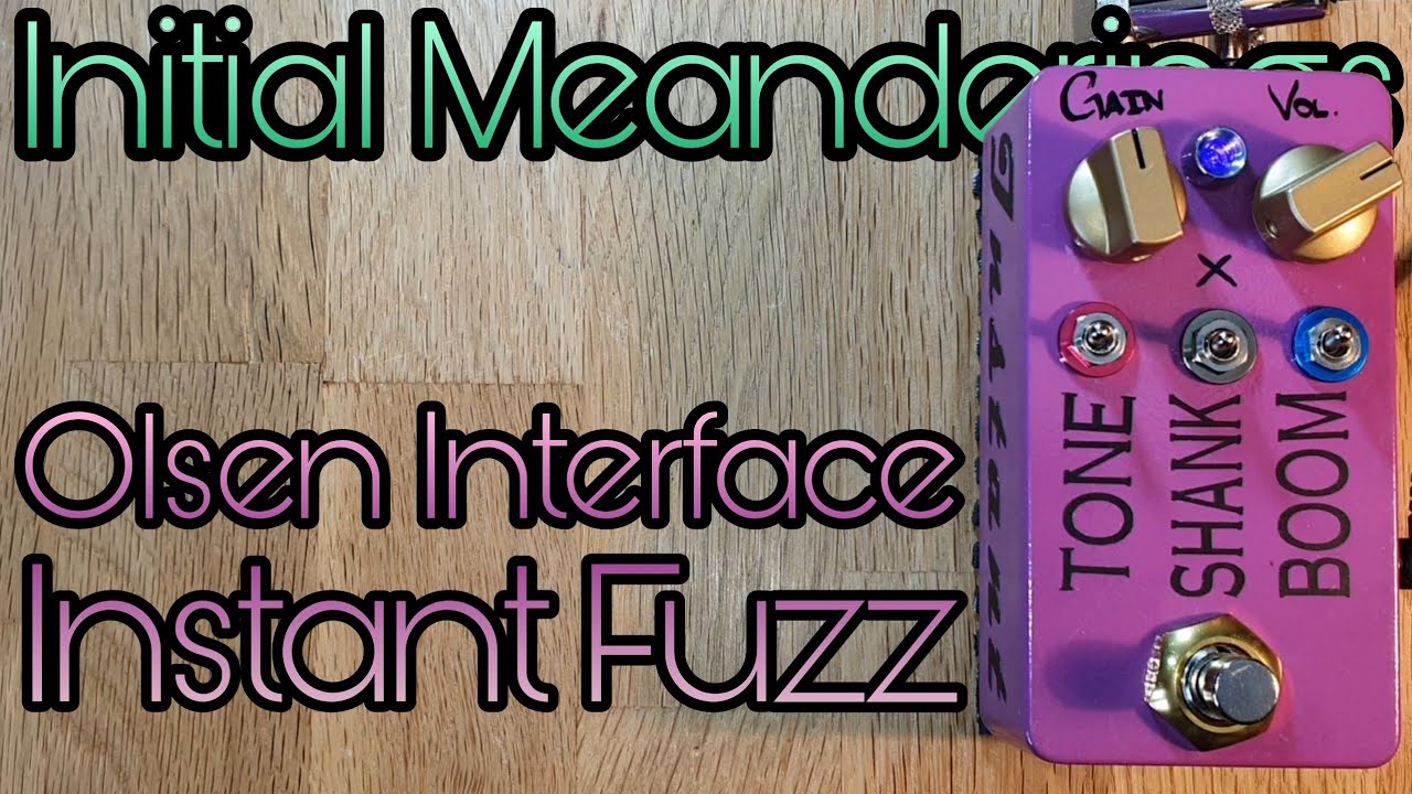 Olsen Interface Instant Fuzz: initial meanderings
