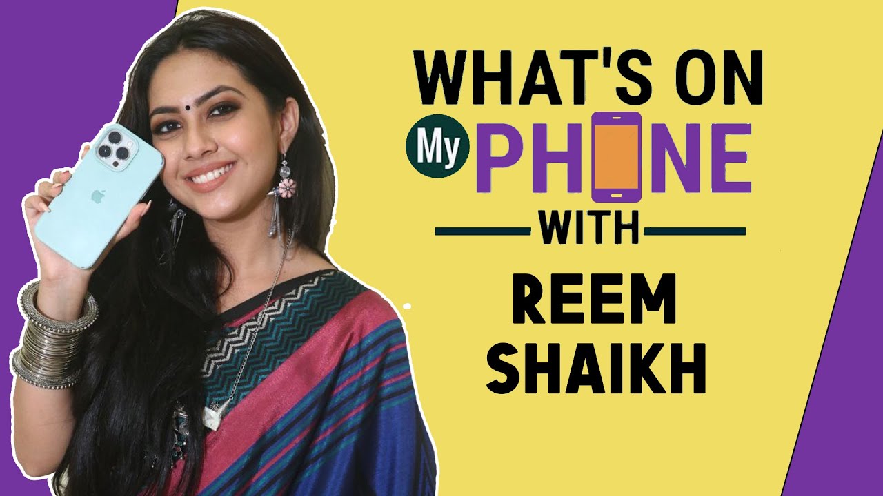What's On My Phone With Reem Shaikh | Reveals Everything That's On Her Phone