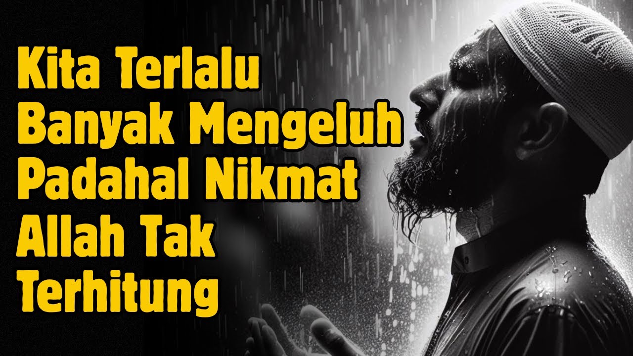 Nikmat Allah Terlalu Banyak, Tapi Mengapa Hati Kita Masih Sering Mengeluh?