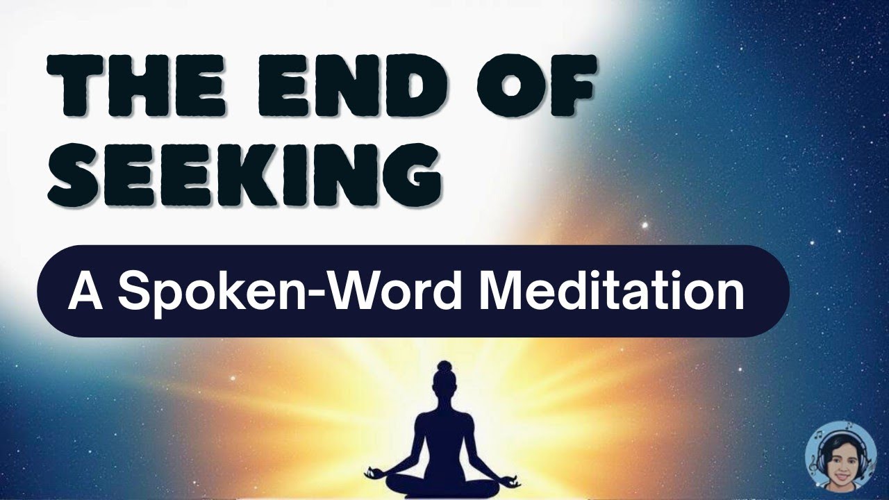 The End of Seeking - Meditation Song | ACIM Lesson 86 & non-duality of Advaita Vedanta Inspired