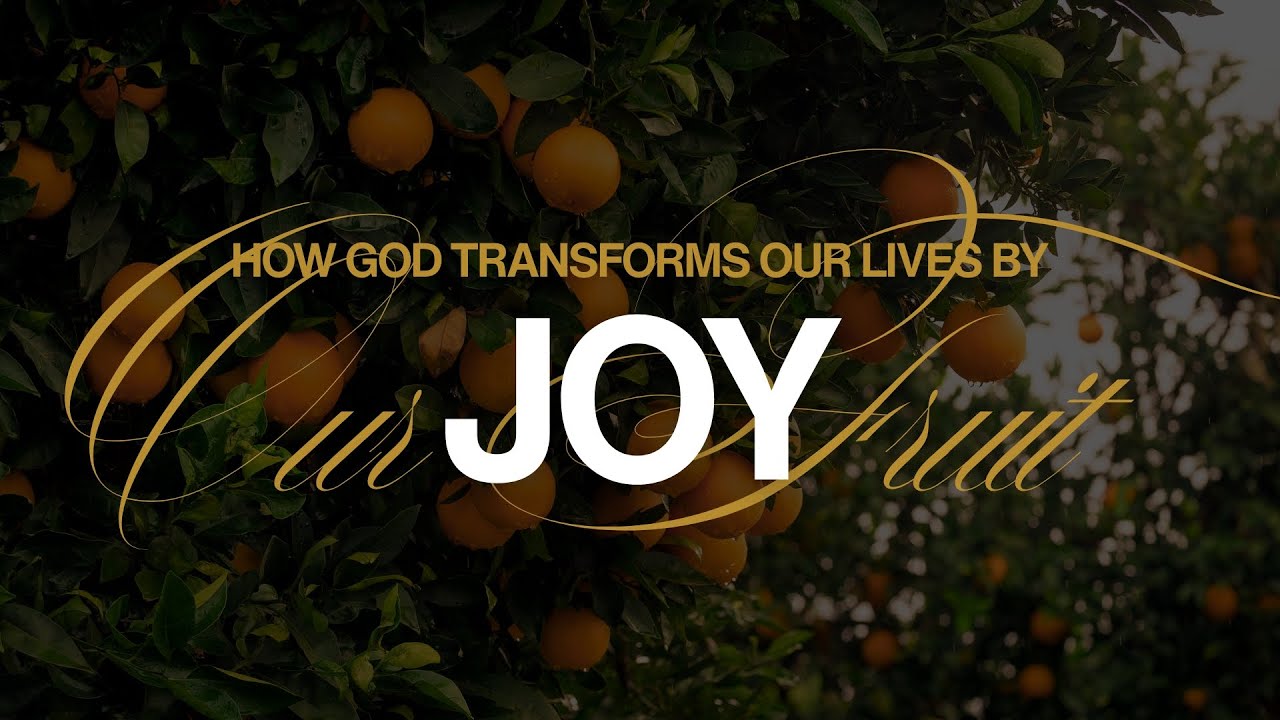 How God Transforms Our Lives By Our Fruit: Joy - Pastor Hires