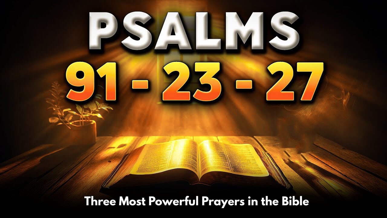 PSALM 91 - PSALM 23 - PSALM 27 : The 3 Most Powerful Prayers in the Bible!
