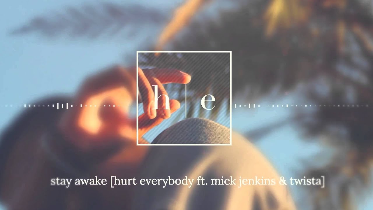 Hurt Everybody Ft. Mick Jenkins & Twista - Stay Awake