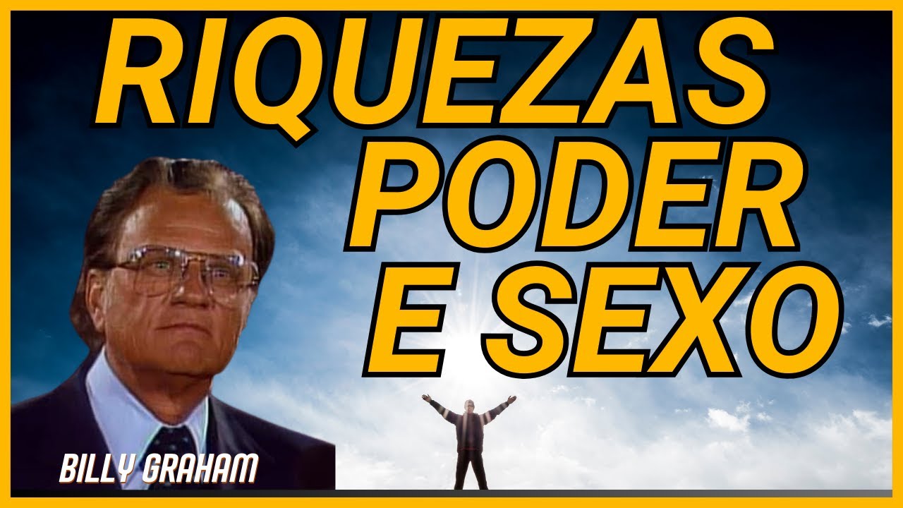 Muito Sexo, Poder e Riquezas - Billy Graham