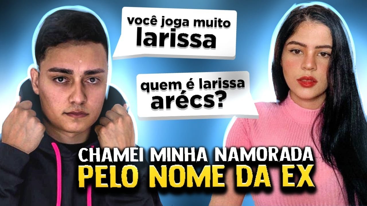CHAMEI MINHA NAMORADA PELO NOME DA EX😅