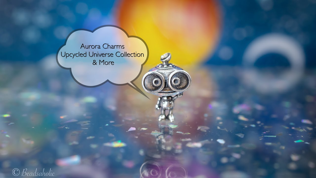 Aurora Charms Upcycled Universe Collection and More!