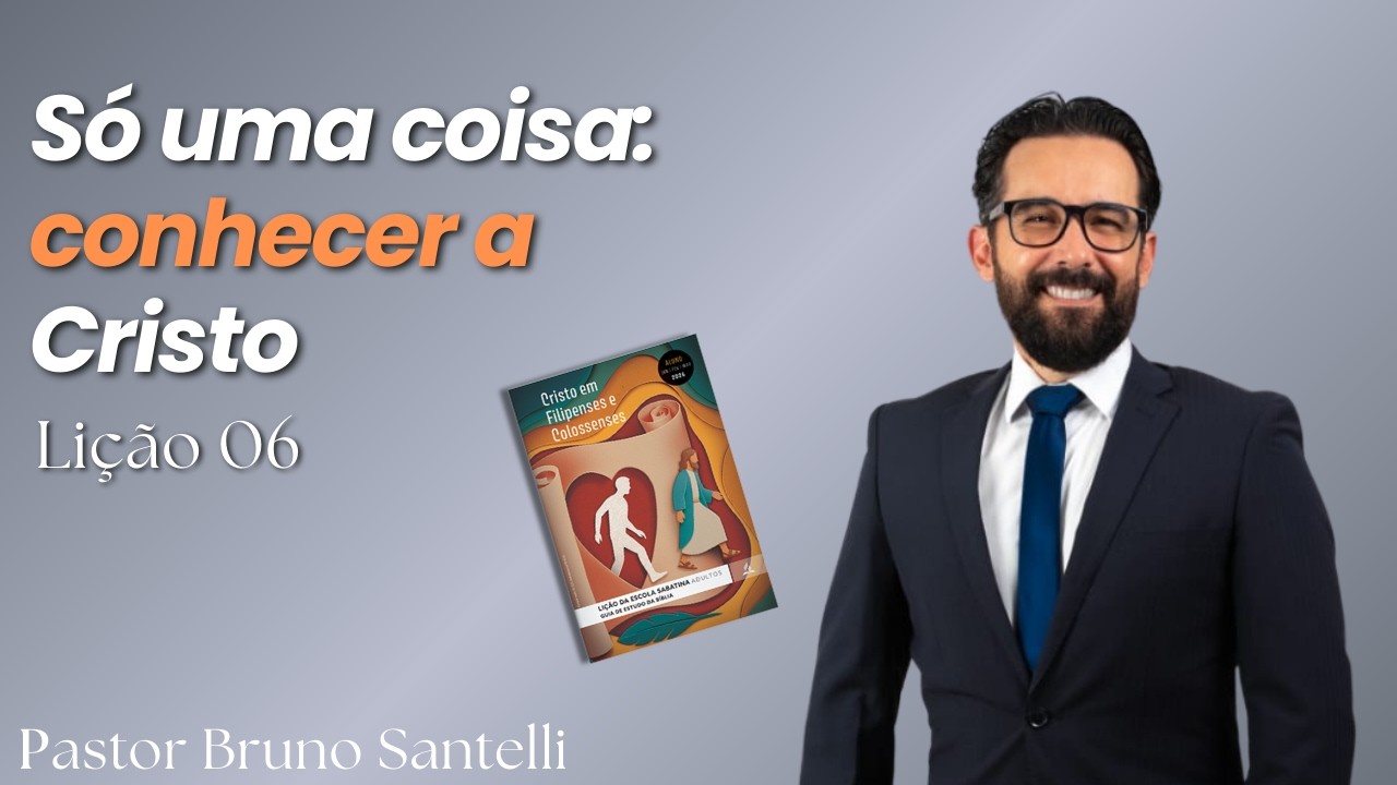 Só Uma Coisa: Conhecer a Cristo - Pastor Bruno Santelli - Escola Sabatina 05/02/2026