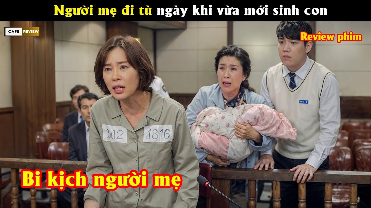 Người mẹ đi tù ngày khi vừa mới sinh con - Review phim Hàn
