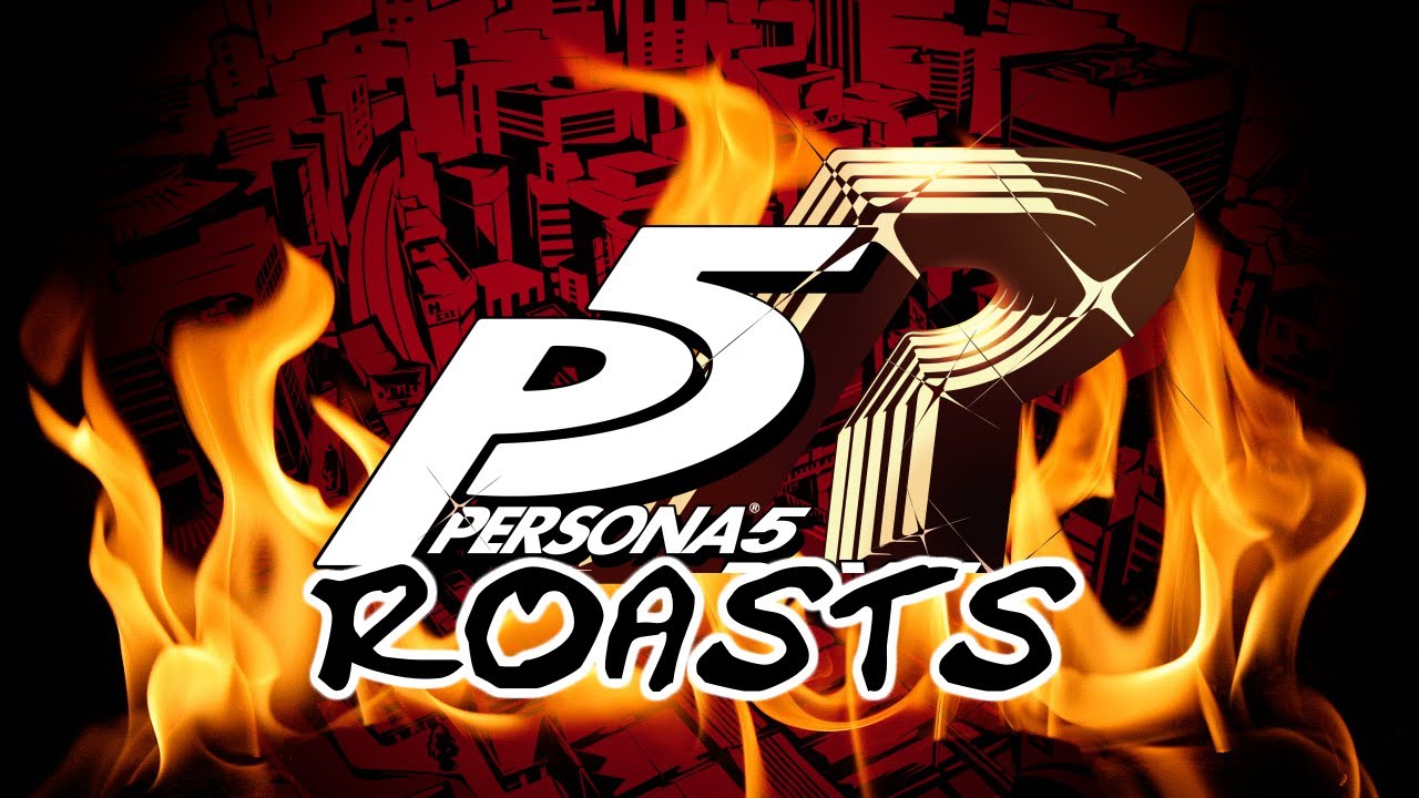Persona 5 ROASTS (SPOILERS AHEAD)