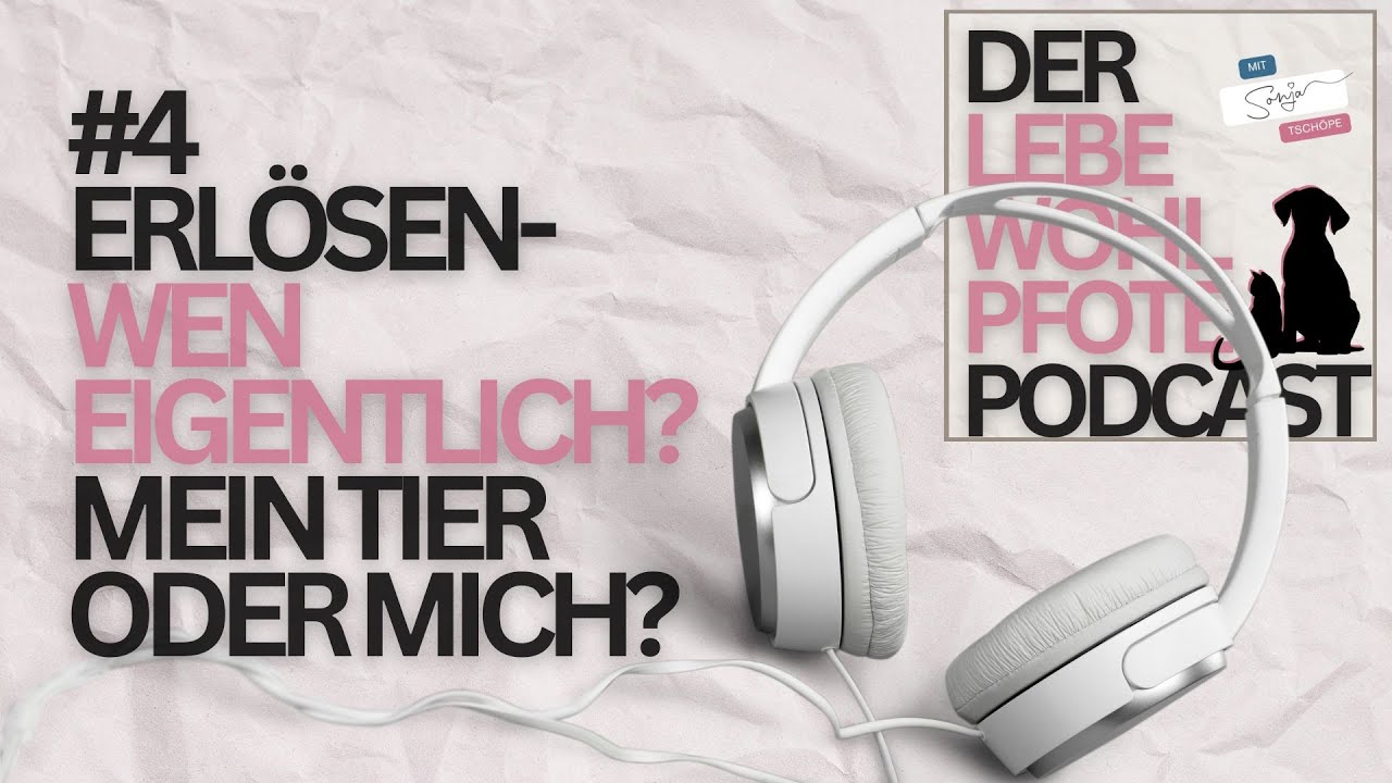 LEBEWOHLPFOTE-PODCAST: #4 Erlösen - wen eigentlich? Mein Tier oder mich?