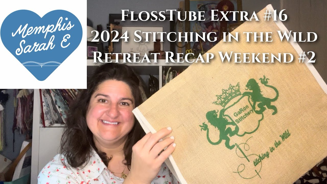 FlossTube Extra #16- Stitching in the Wild Weekend 2 Recap September 2024