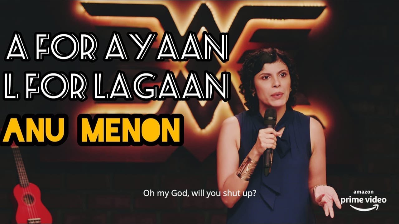A for Ayaan. L for Lagaan | Stand up comedy by Anu Menon