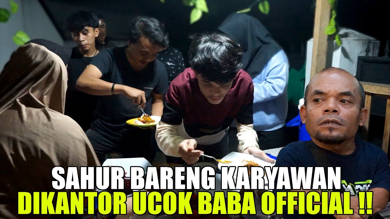 MENGAJAK KELUARGA SAHUR BARENG KARYAWAN DI KANTOR UCOK BABA OFFICIAL !!