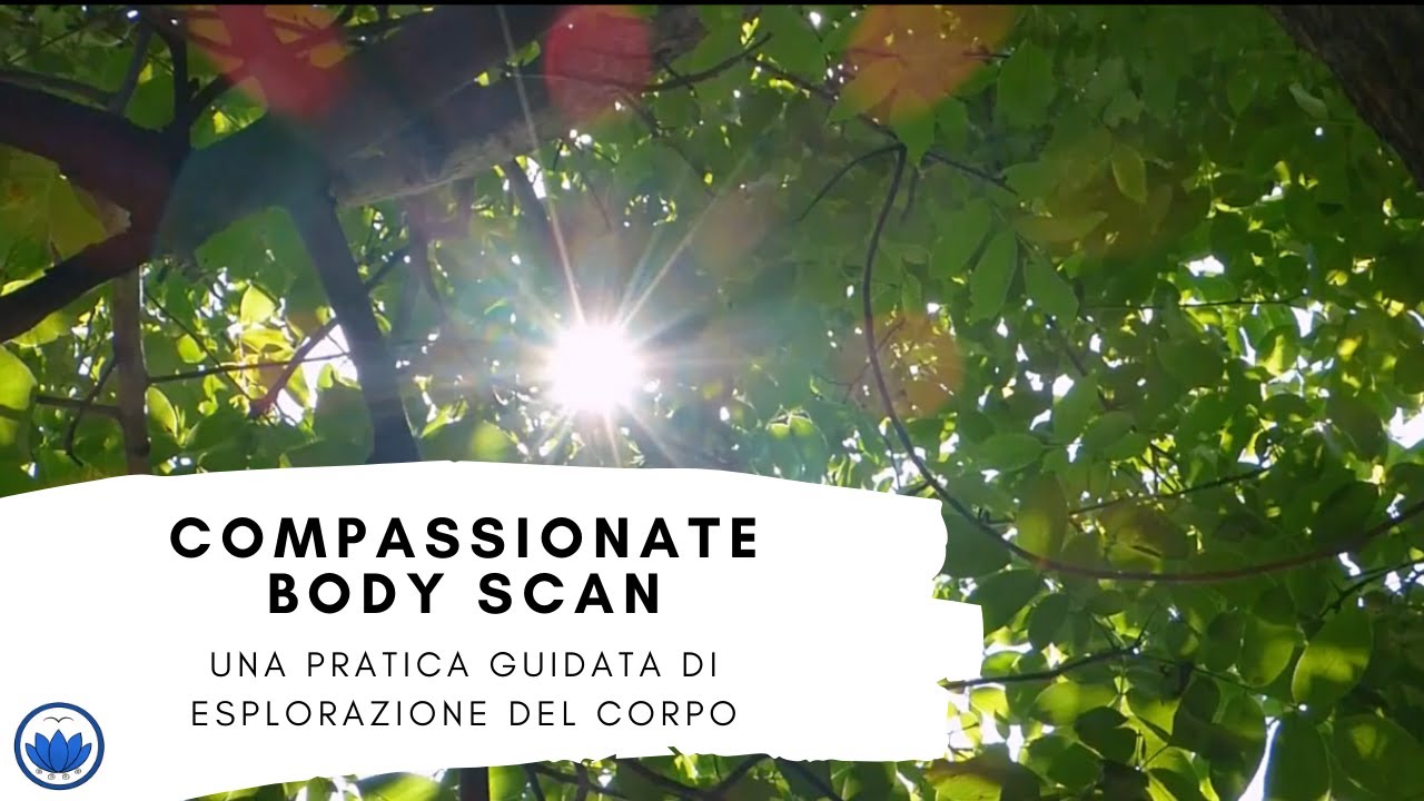 Compassionate Body Scan - Una pratica guidata per contattare il corpo