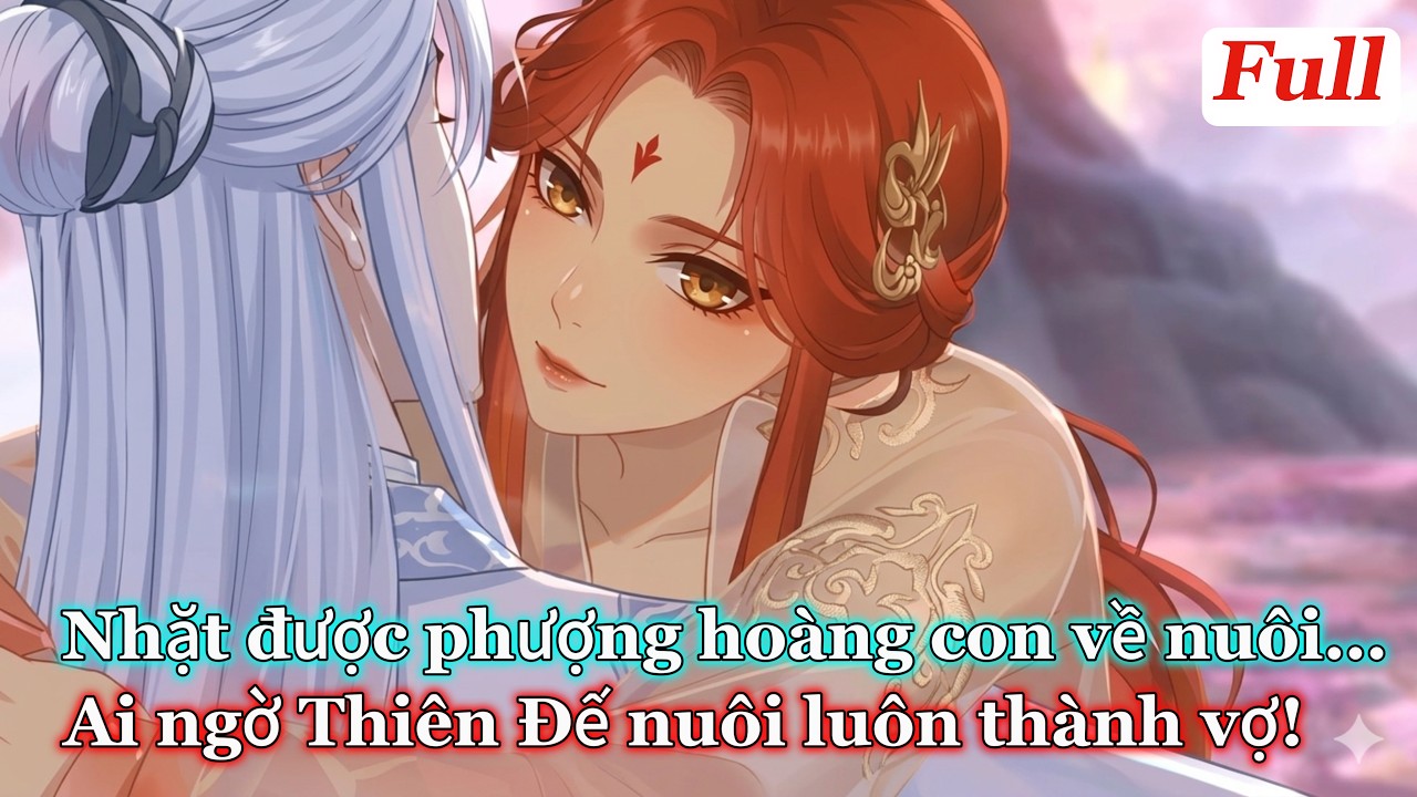 (Full) Nhặt được phượng hoàng con về nuôi… Ai ngờ Thiên Đế nuôi luôn thành vợ! - Ếch Phim Review