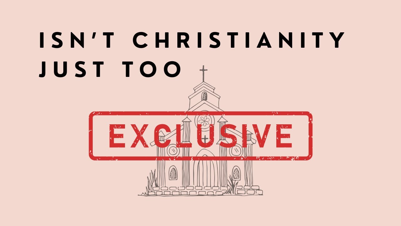 Isn't Christianity just too exclusive? - John 14:1-7
