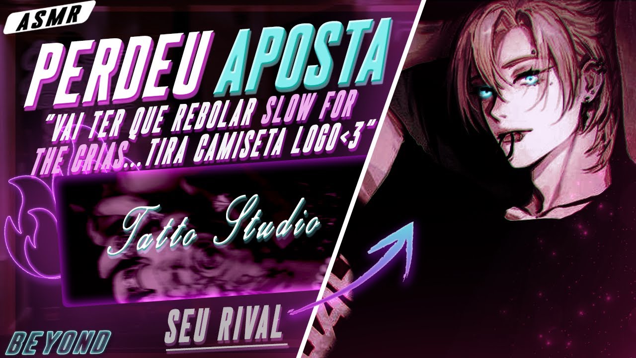 [ASMR] - RIVAL TATUANDO SEU CORPO DPS DE VC PERDER APOSTA - [BEYOND]