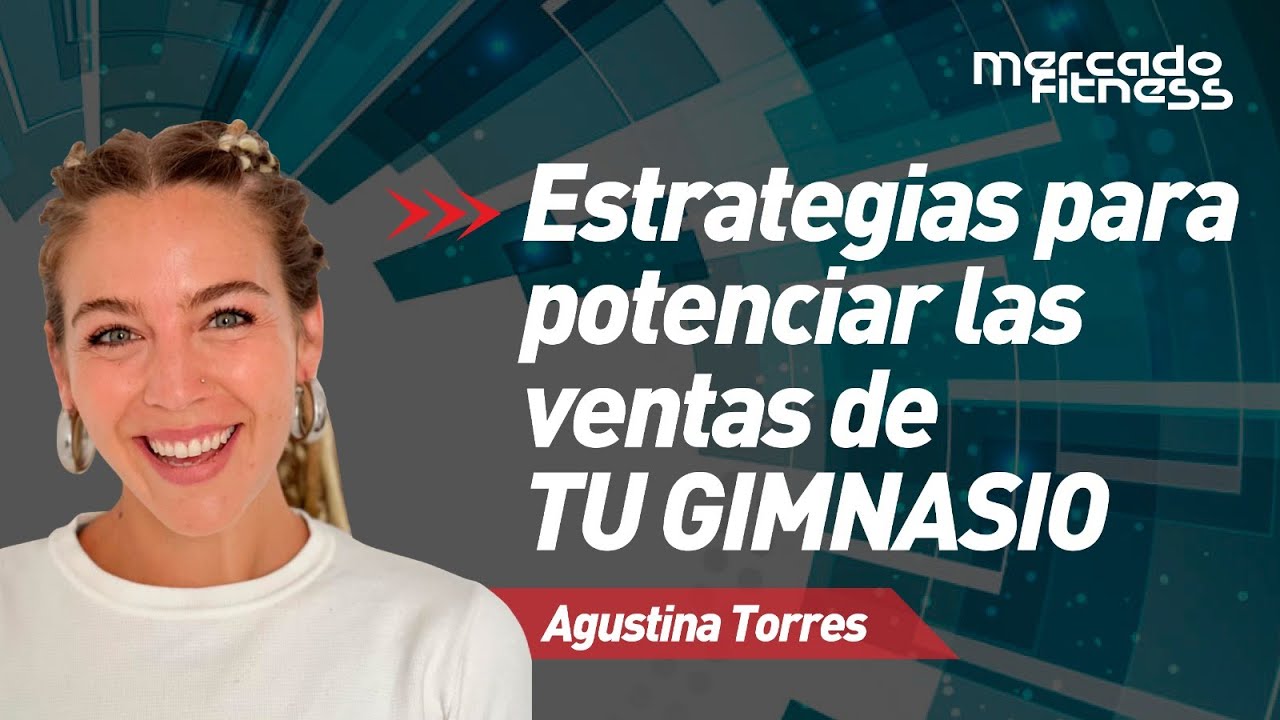 Estrategias para potenciar las ventas de TU GIMNASIO | Agustina Torres