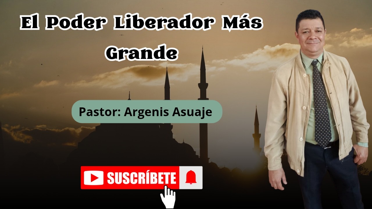 El Poder Liberador Mas Grande.. Pastor : Argenis Asuaje - @argenismanuelasuajedorante