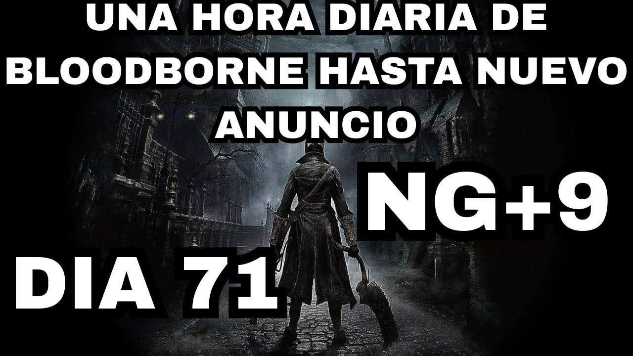 Juego una Hora Diaria de Bloodborne Hasta que Anuncien el Remaster/Remake/Bloodborne 2 DIA 71
