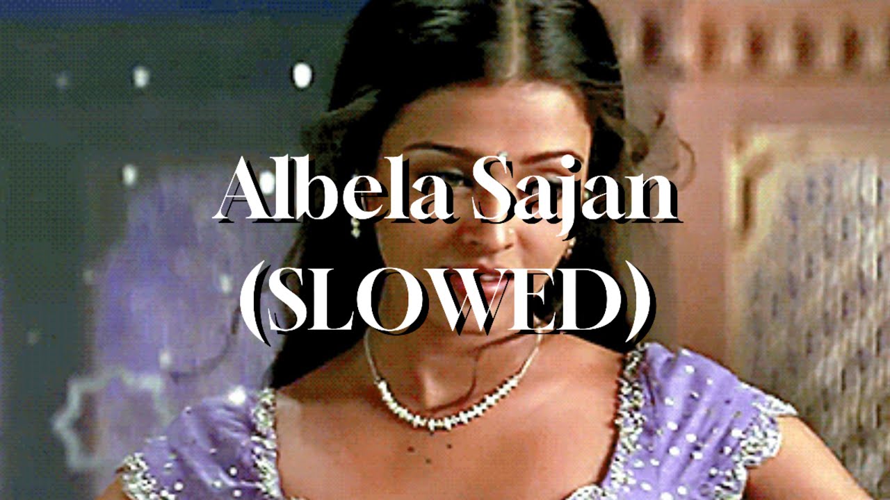 Albela Sajan - Hum Dil De Chuke Sanam (SLOWED) Full version