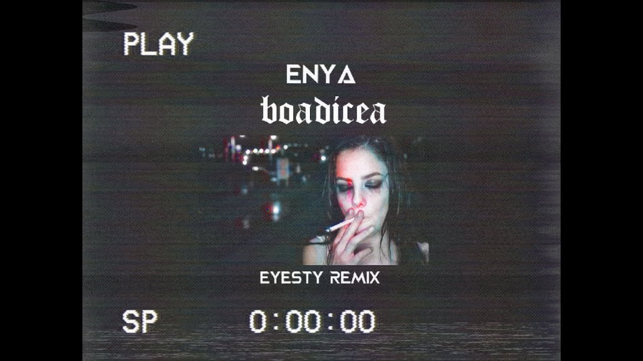 ENYA - boadicea (EYESTY REMIX)