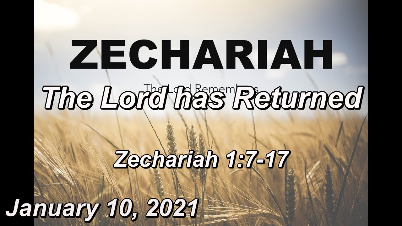 Jan 10 Sermon   The Lord Has Returned - Zechariah 1:7-17
