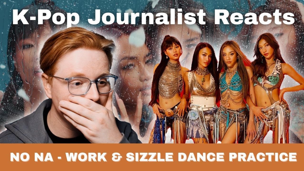 K-pop Journalist Reacts | no na - work + sizzle dance practice