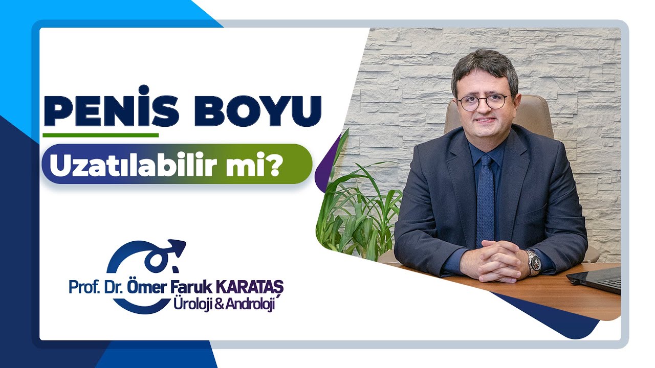 Penis Boyu Uzatılabilir Mi? -Prof. Dr. &Ouml;mer Faruk Karataş
