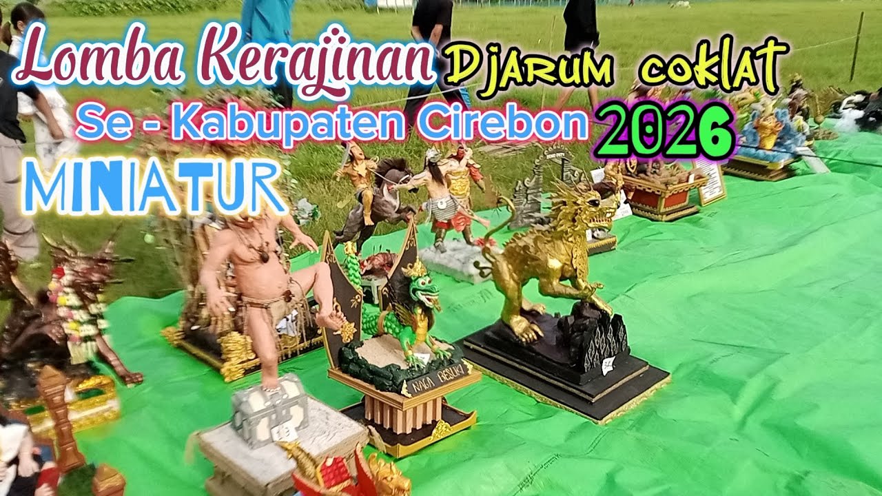 LOMBA KERAJINAN || SE - KABUPATEN CIREBON DJARUM COKLAT 2026 || MINIATUR 