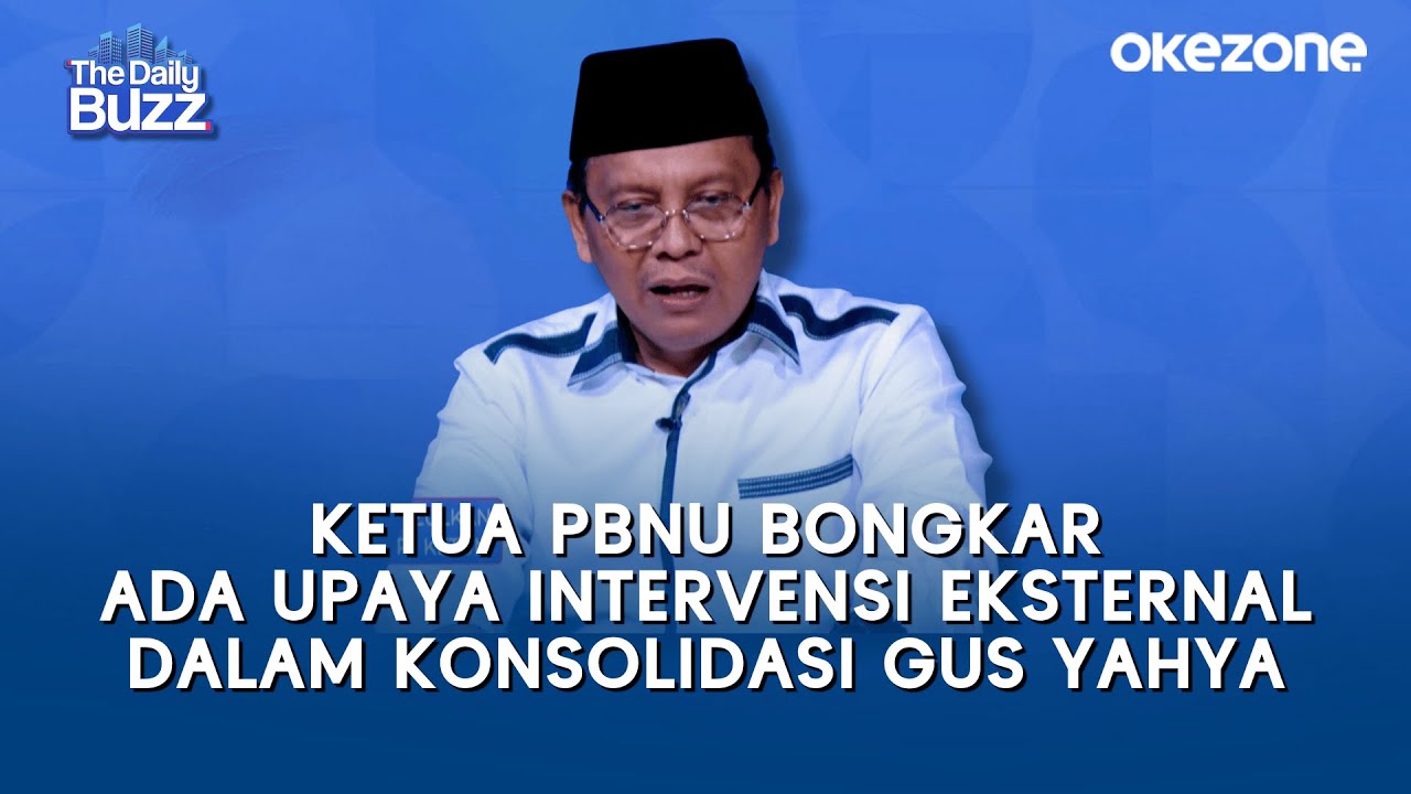 Ketua PBNU Bongkar Ada Upaya Intervensi Eksternal dalam Konsolidasi Gus Yahya | The Daily Buzz