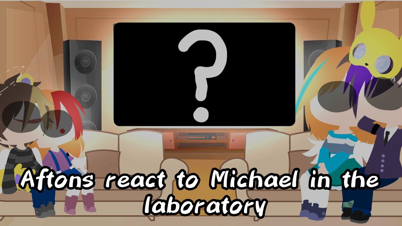 •Aftons react to Michael in the laboratory•