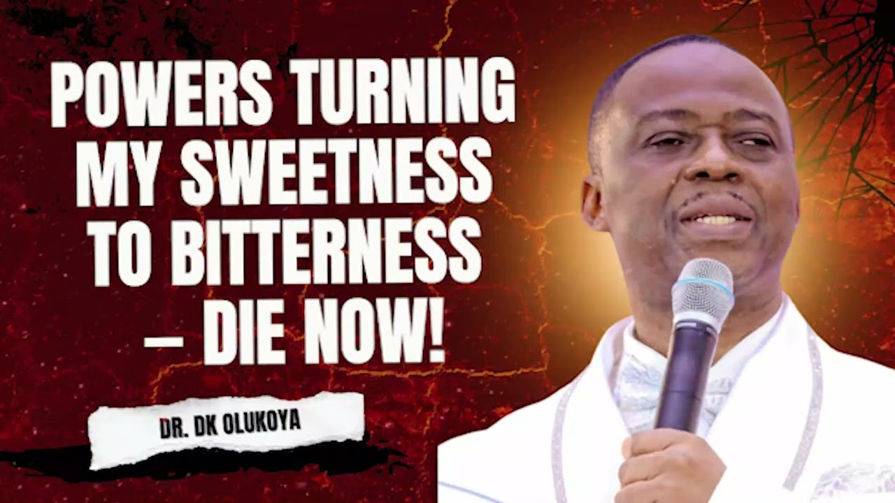 POWERS TURNING MY SWEETNESS TO BITTERNESS — DIE NOW! MIDNIGHT PRAYERS WITH DR DK OLUKOYA 