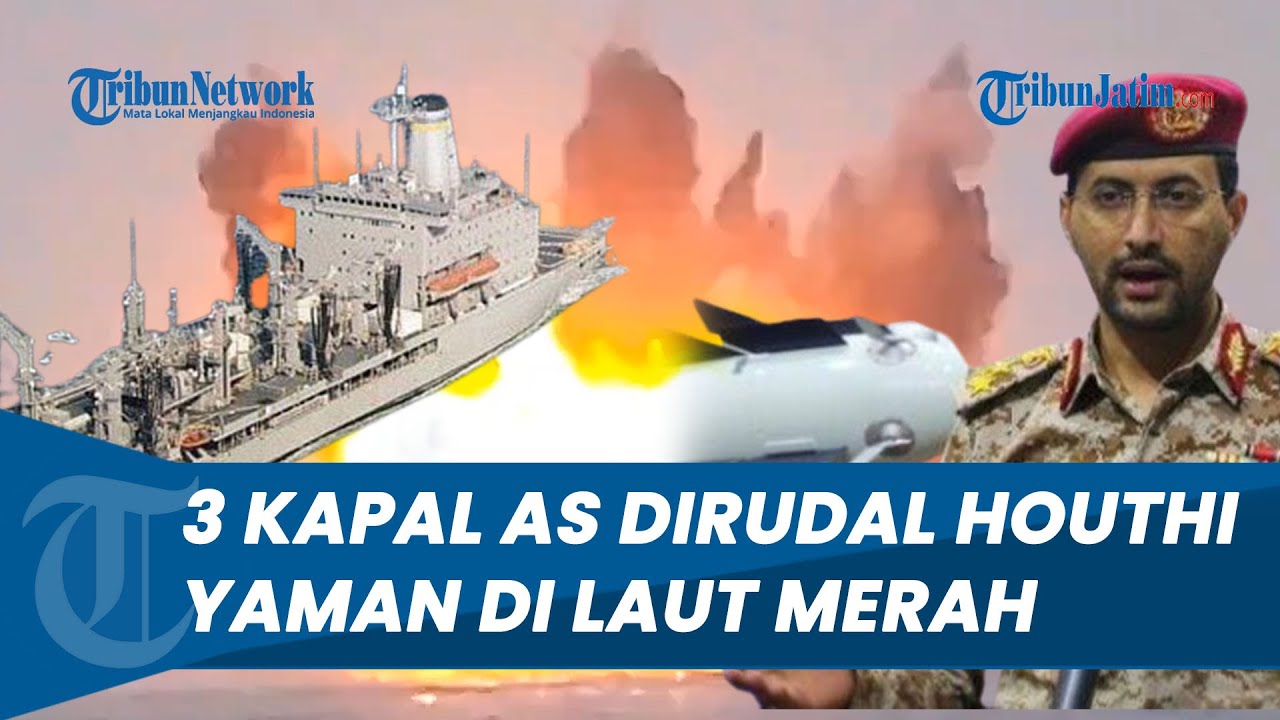 MAKIN PANAS, Houthi Yaman Gempur 3 Kapal Perang AS Pakai 23 Rudal Balistik & Jelajah di Laut Merah