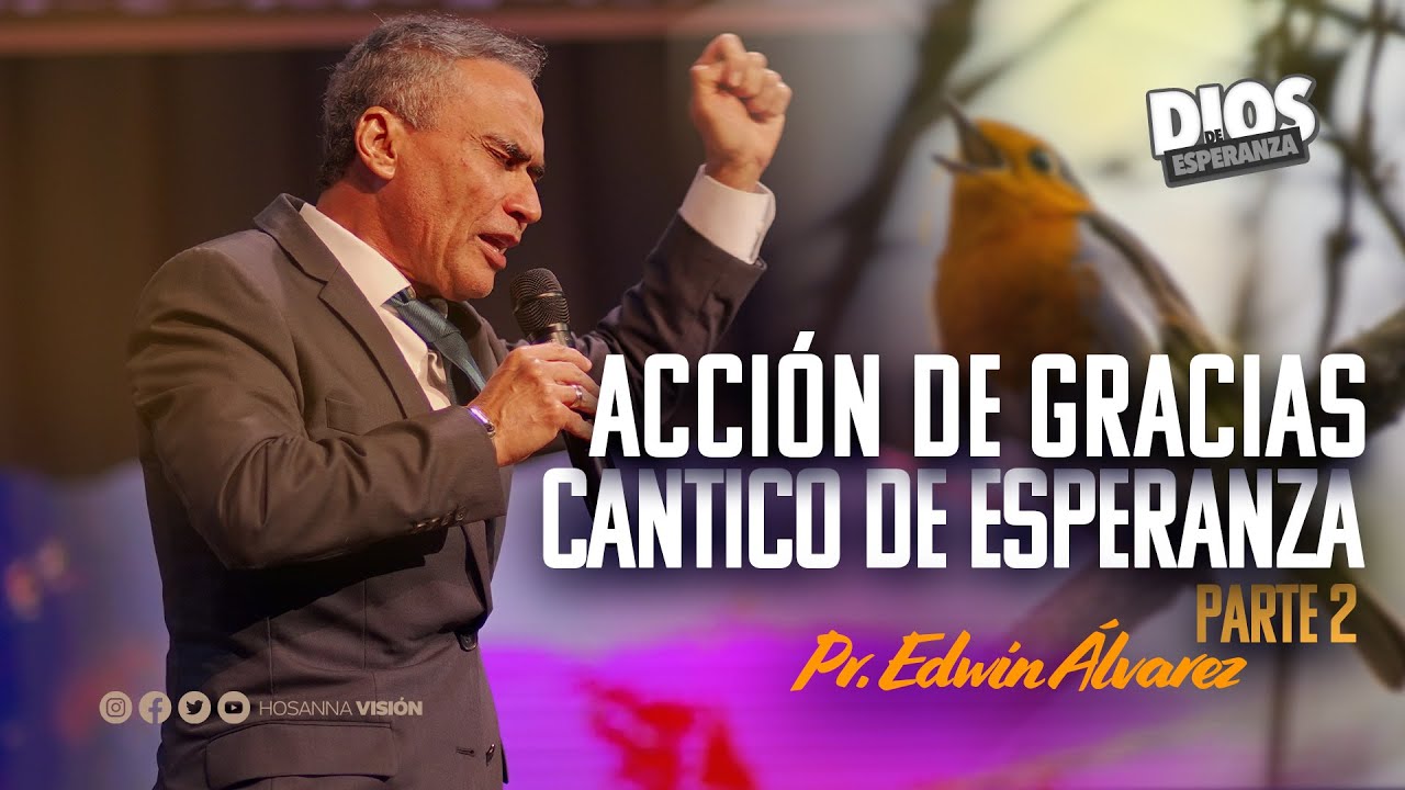 ACCIÓN DE GRACIAS - CÁNTICO DE ESPERANZA - PR. EDWIN ALVAREZ
