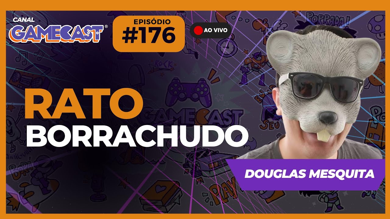 Rato Borrachudo - GAMECAST  #176
