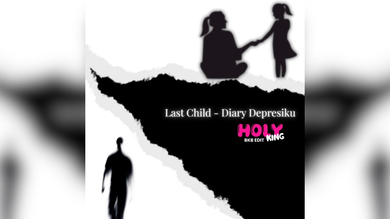 Last Child - Diary Depresiku (Holyking BKB EDIT)