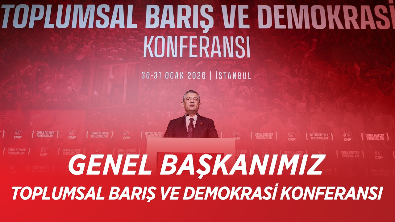 CHP GENEL BAŞKANI ÖZGÜR ÖZEL - TOPLUMSAL BARIŞ VE DEMOKRASİ KONFERANSI 31/01/2026