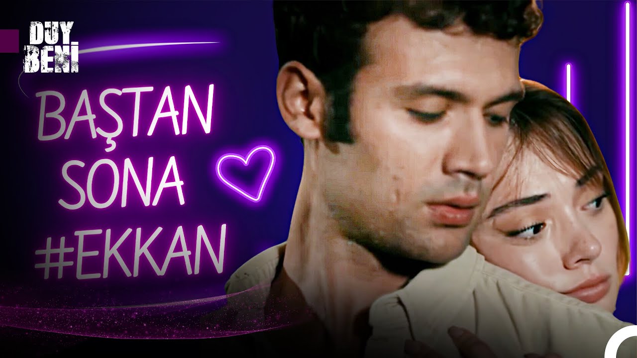 Baştan Sona #EKKAN Aşkı B&ouml;l&uuml;m 3 ❤ - Duy Beni