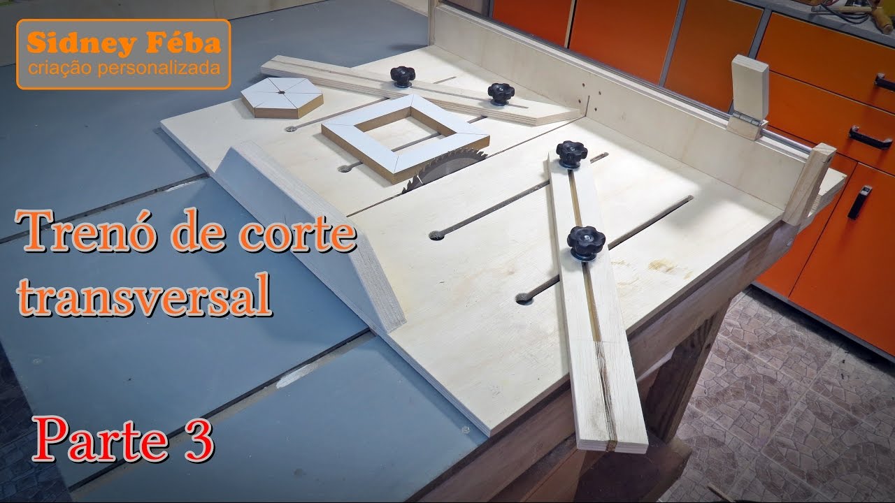 TRENÓ DE CORTE TRANSVERSAL. PARTE 3 DE 3. (CROSS CUT SLED ).