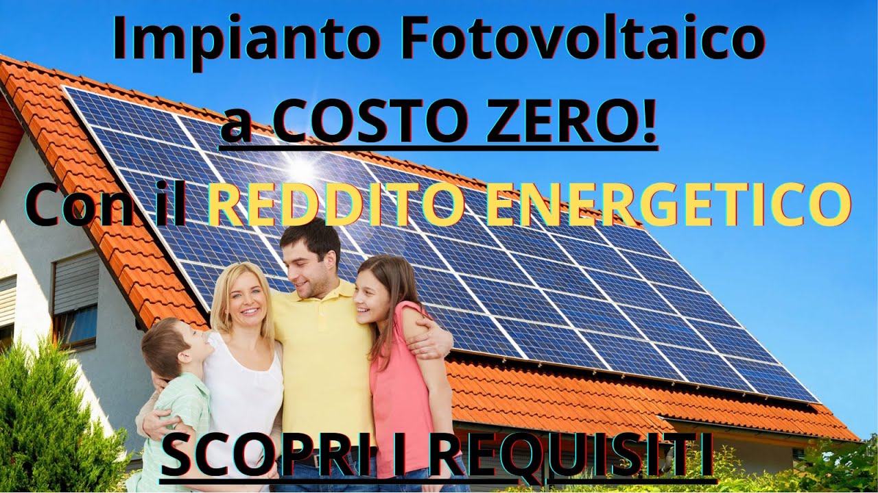 Impianto Fotovoltaico a costo zero con il Reddito Energetico! Scopri i requisiti
