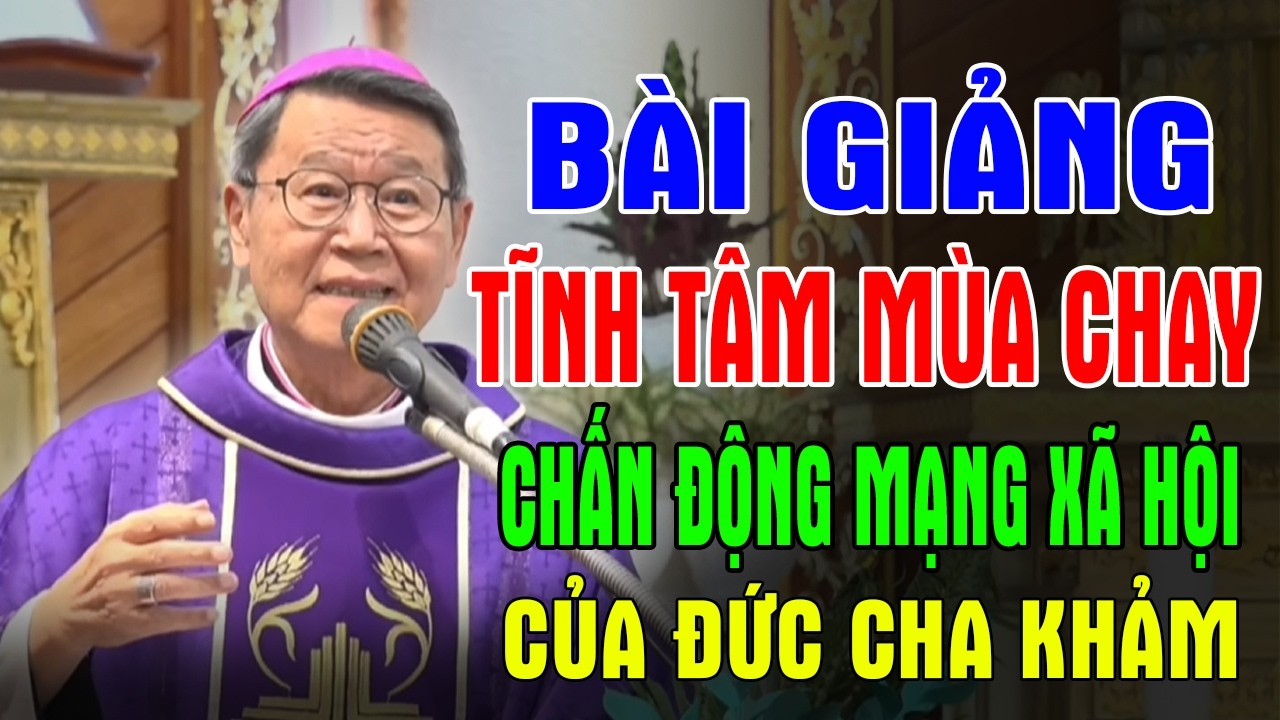 BÀI GIẢNG TĨNH TÂM MÙA CHAY CHẤN ĐỘNG MẠNG XÃ HỘI CỦA ĐC PHÊRÔ NGUYỄN VĂN KHẢM | ÁNH SÁNG LỜI CHÚA