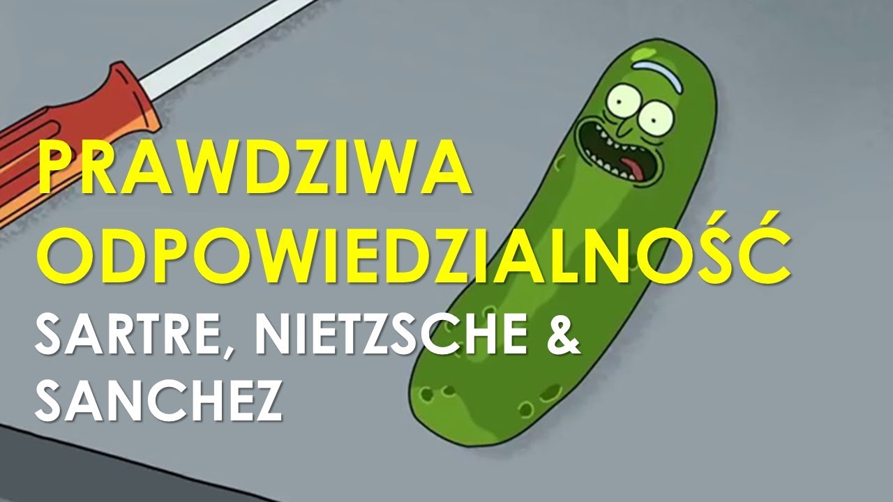 Prawdziwa odpowiedzialność i Zła wiara - Rick Sanchez, JP Sartre i Fryderyk Nietzsche