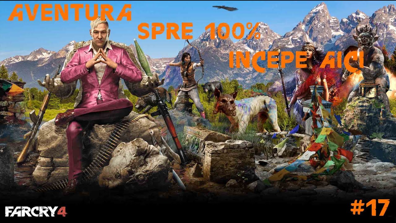 AVENTURA SPRE 100% INCEPE AICI | FAR CRY 4 #17
