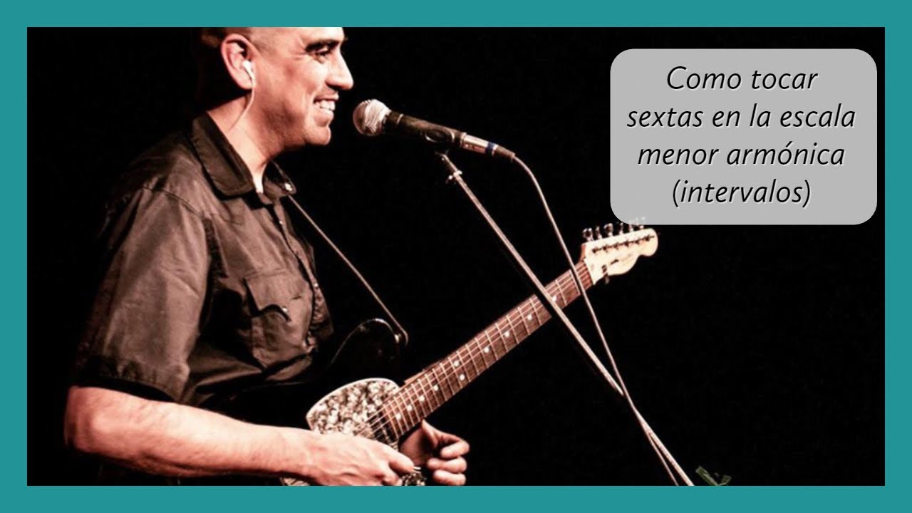 Como tocar sextas en la escala menor armónica (intervalos)