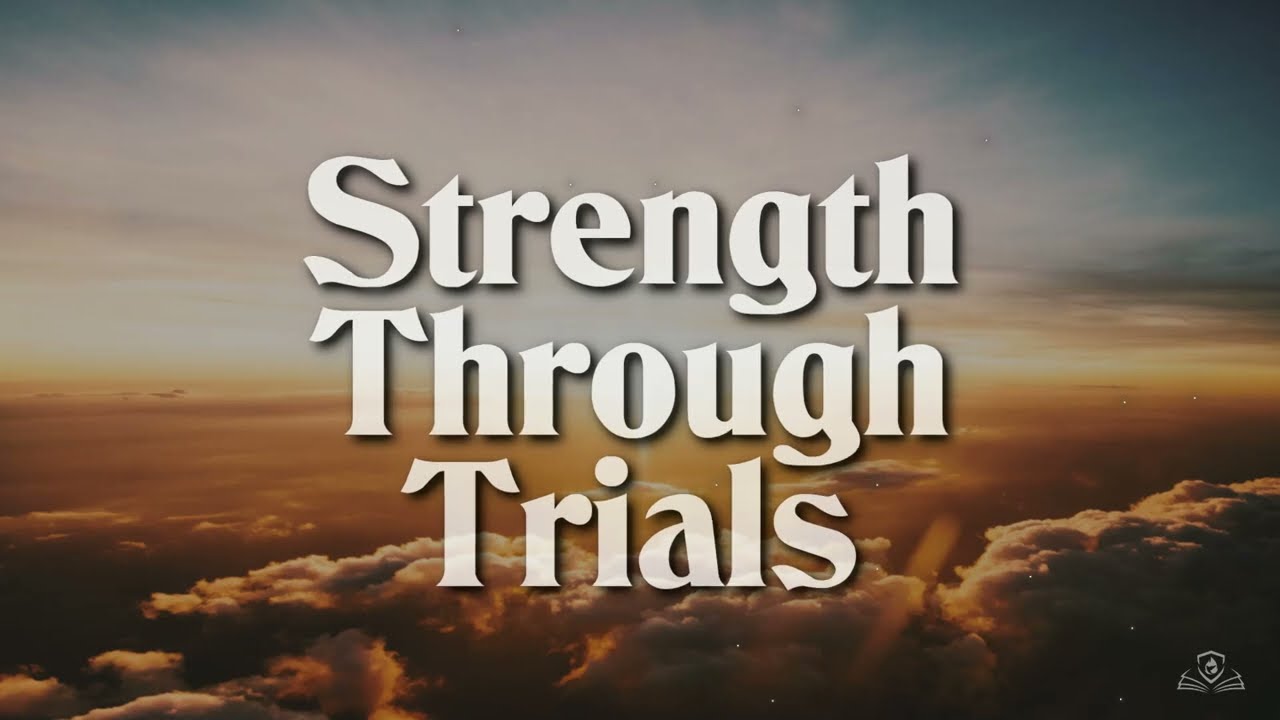 Strength Through Trials (Scripture)